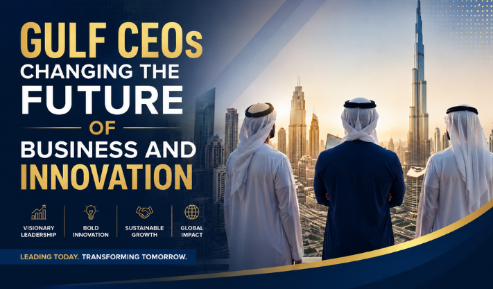 Gulf CEOs Changing the Future of Business and Innovation